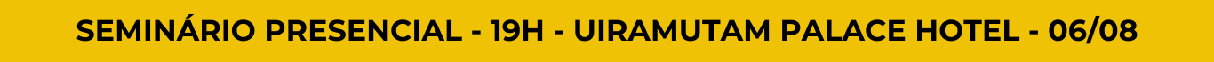 SEMINÁRIO PRESENCIAL - 19H - UIRAMUTAM PALACE HOTEL - 0608